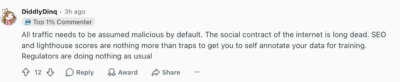 All traffic needs to be assumed malicious by default. The social contract of the internet is long dead. SEO and lighthouse scores are nothing more than traps to get you to self annotate your data for training. Requlators are doing nothing as usual
